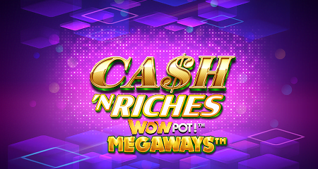 Cash ’n Riches WowPot Megaways